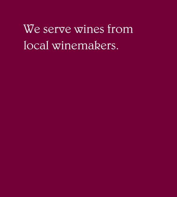Image with plain text content: We serve wines from local winemakers.